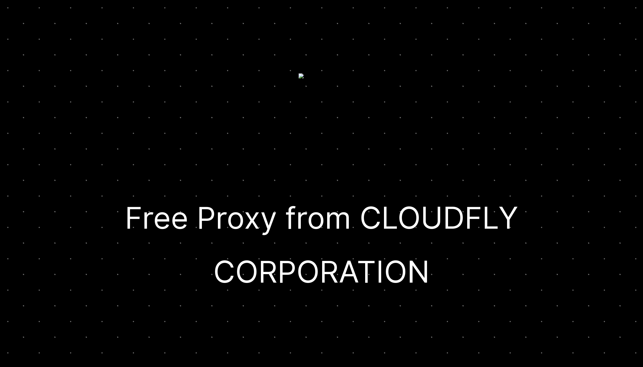 Free Proxy From CLOUDFLY CORPORATION Ditatompel Free proxy from cloudfly corporation ditatompel